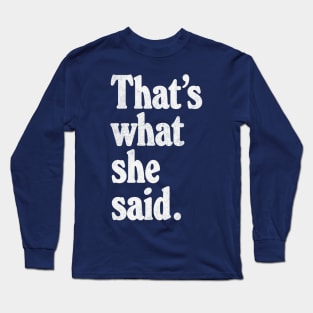 That's What She Said Long Sleeve T-Shirt